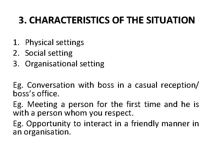 3. CHARACTERISTICS OF THE SITUATION 1. Physical settings 2. Social setting 3. Organisational setting