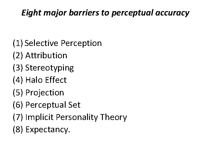 Eight major barriers to perceptual accuracy (1) Selective Perception (2) Attribution (3) Stereotyping (4)