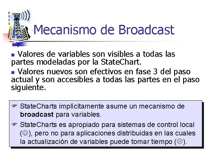 Mecanismo de Broadcast Valores de variables son visibles a todas las partes modeladas por