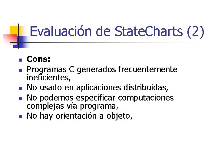 Evaluación de State. Charts (2) n n n Cons: Programas C generados frecuentemente ineficientes,