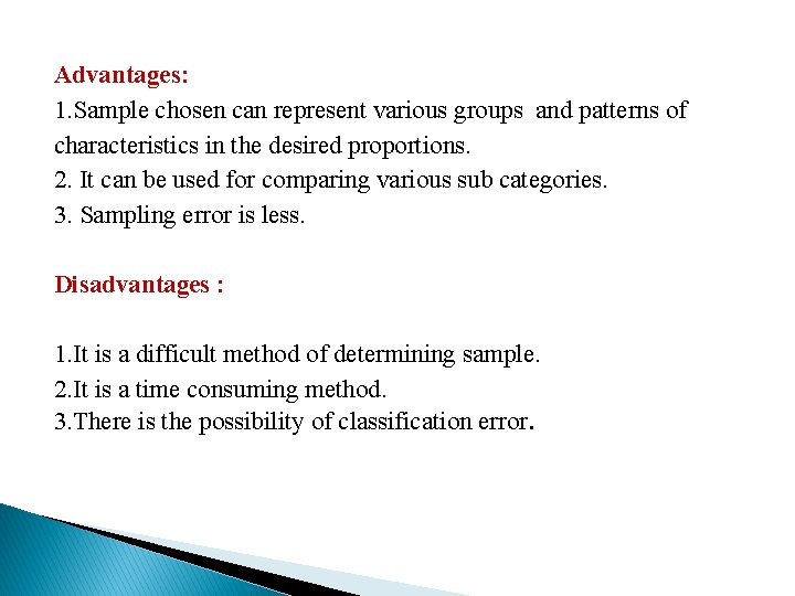Advantages: 1. Sample chosen can represent various groups and patterns of characteristics in the