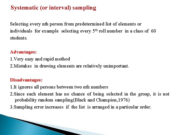 Systematic (or interval) sampling Selecting every nth person from predetermined list of elements or