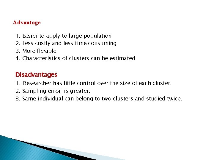 Advantage 1. 2. 3. 4. Easier to apply to large population Less costly and