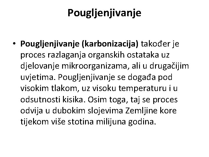 Pougljenjivanje • Pougljenjivanje (karbonizacija) također je proces razlaganja organskih ostataka uz djelovanje mikroorganizama, ali