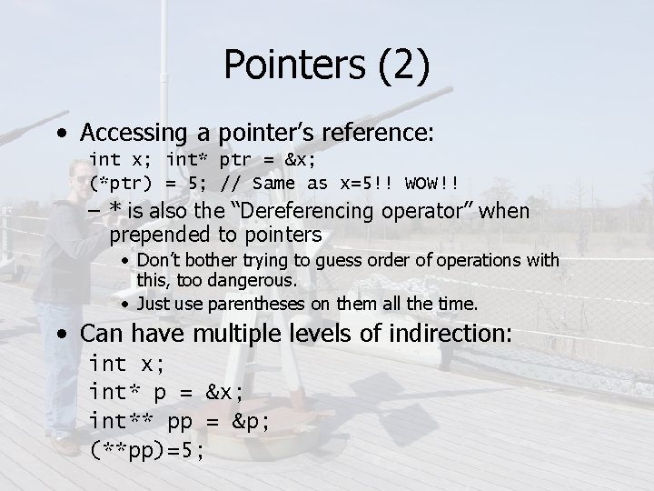 Pointers (2) • Accessing a pointer’s reference: int x; int* ptr = &x; (*ptr)