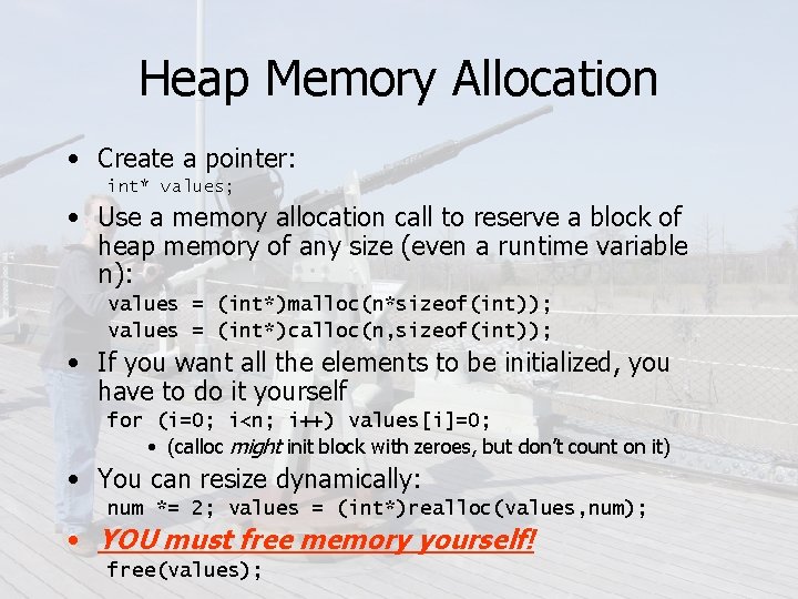 Heap Memory Allocation • Create a pointer: int* values; • Use a memory allocation