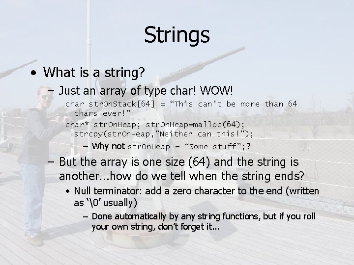 Strings • What is a string? – Just an array of type char! WOW!