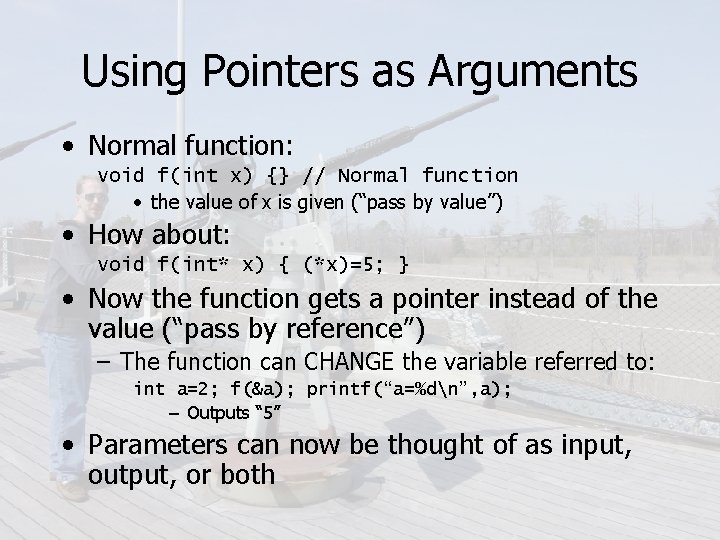 Using Pointers as Arguments • Normal function: void f(int x) {} // Normal function