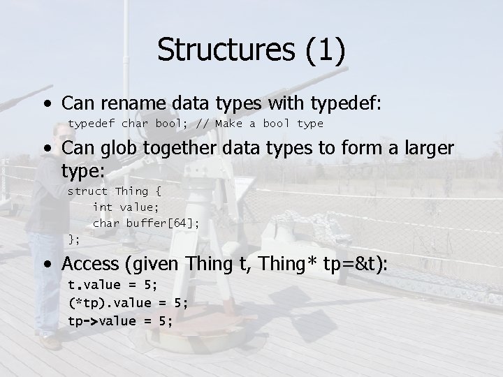 Structures (1) • Can rename data types with typedef: typedef char bool; // Make