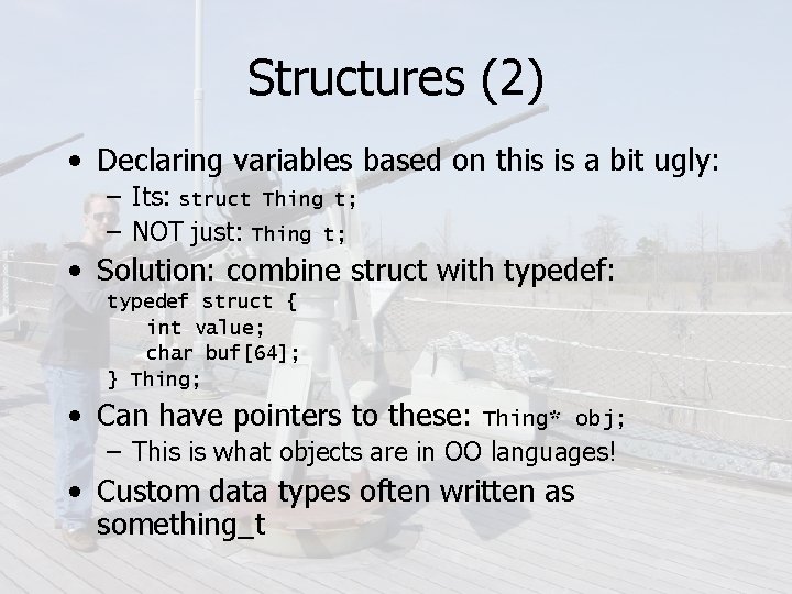 Structures (2) • Declaring variables based on this is a bit ugly: – Its: