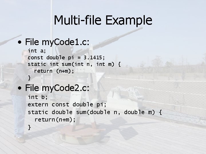 Multi-file Example • File my. Code 1. c: int a; const double pi =