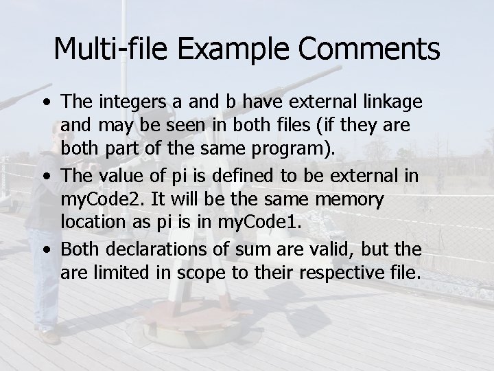 Multi-file Example Comments • The integers a and b have external linkage and may