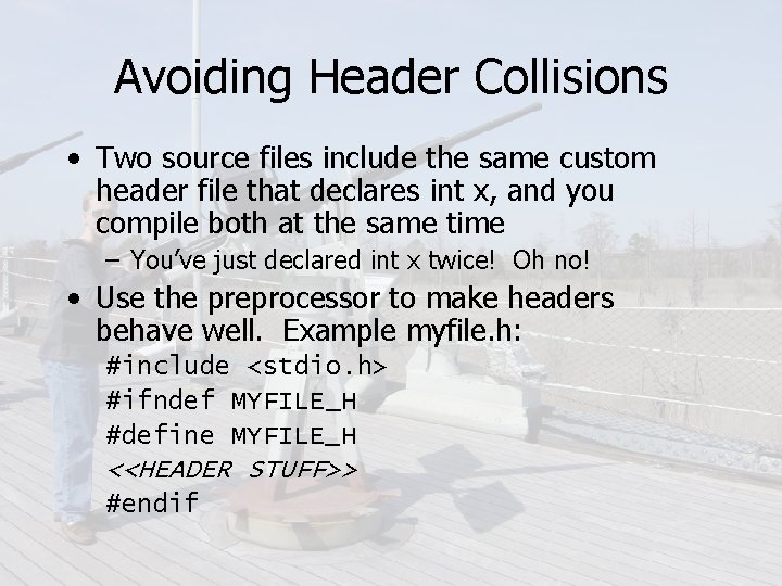 Avoiding Header Collisions • Two source files include the same custom header file that