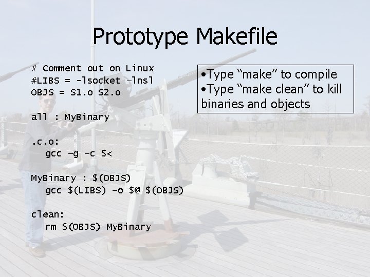Prototype Makefile # Comment out on Linux #LIBS = -lsocket –lnsl OBJS = S