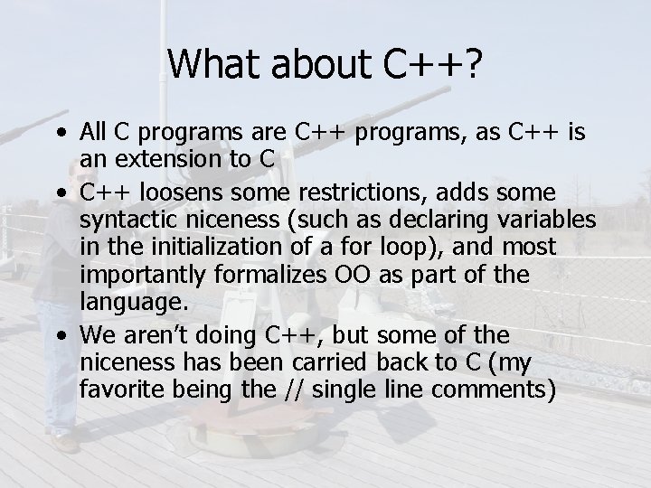 What about C++? • All C programs are C++ programs, as C++ is an