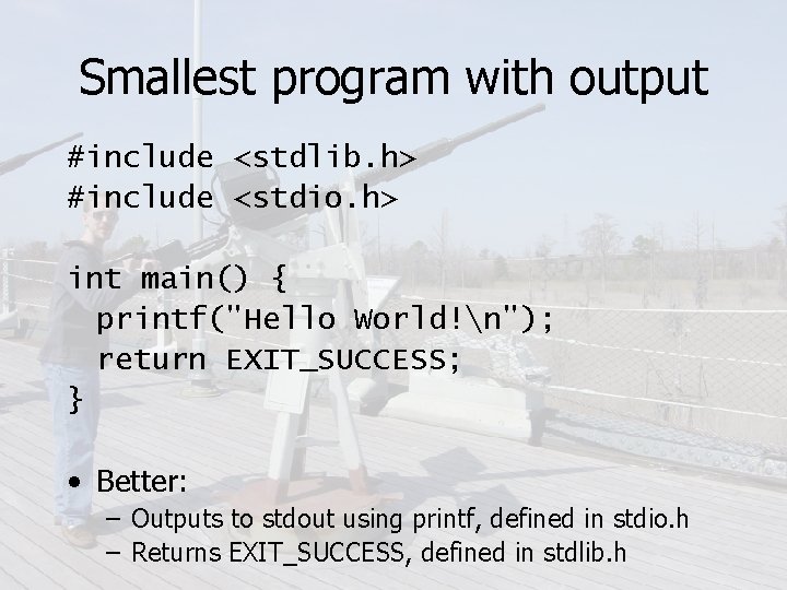 Smallest program with output #include <stdlib. h> #include <stdio. h> int main() { printf("Hello