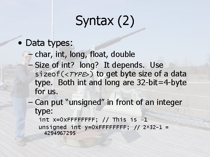 Syntax (2) • Data types: – char, int, long, float, double – Size of