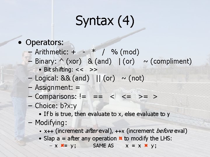 Syntax (4) • Operators: – Arithmetic: + - * / % (mod) – Binary: