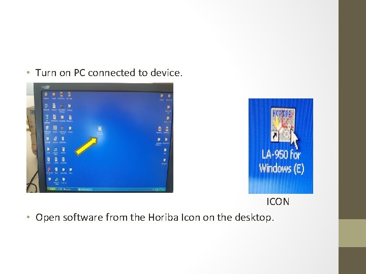 • Turn on PC connected to device. ICON • Open software from the • Turn on PC connected to device. ICON • Open software from the