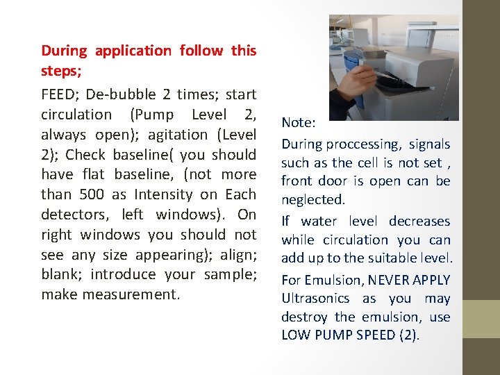 During application follow this steps; FEED; De-bubble 2 times; start circulation (Pump Level 2,