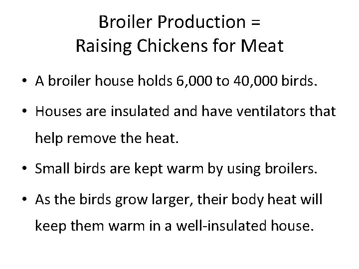 Broiler Production = Raising Chickens for Meat • A broiler house holds 6, 000