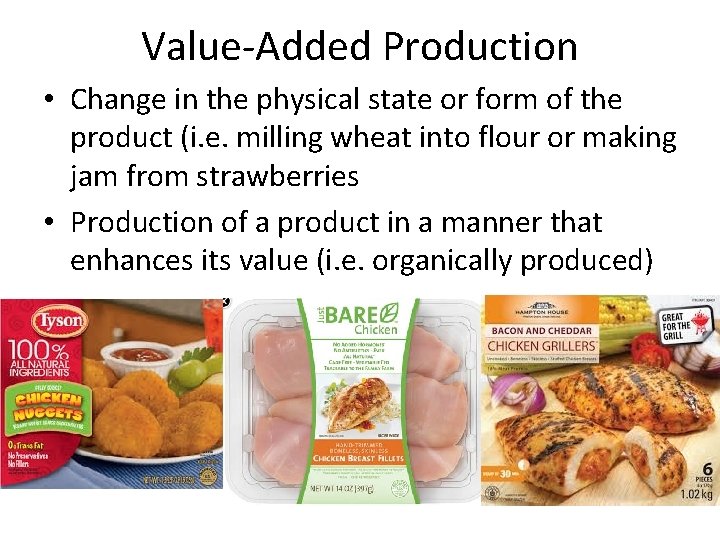 Value-Added Production • Change in the physical state or form of the product (i.