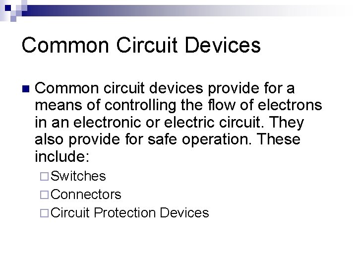 Common Circuit Devices n Common circuit devices provide for a means of controlling the