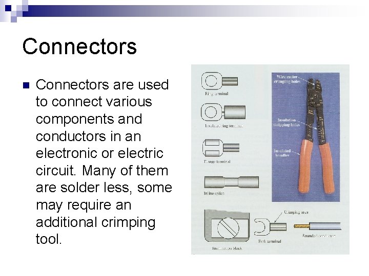 Connectors n Connectors are used to connect various components and conductors in an electronic
