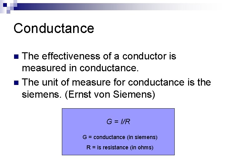 Conductance The effectiveness of a conductor is measured in conductance. n The unit of