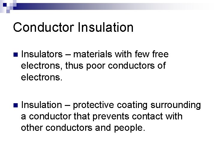 Conductor Insulation n Insulators – materials with few free electrons, thus poor conductors of