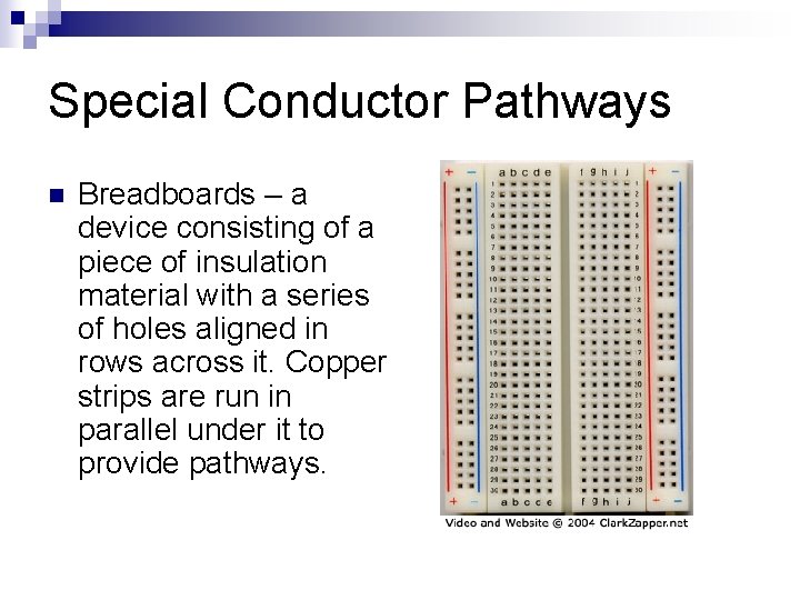 Special Conductor Pathways n Breadboards – a device consisting of a piece of insulation