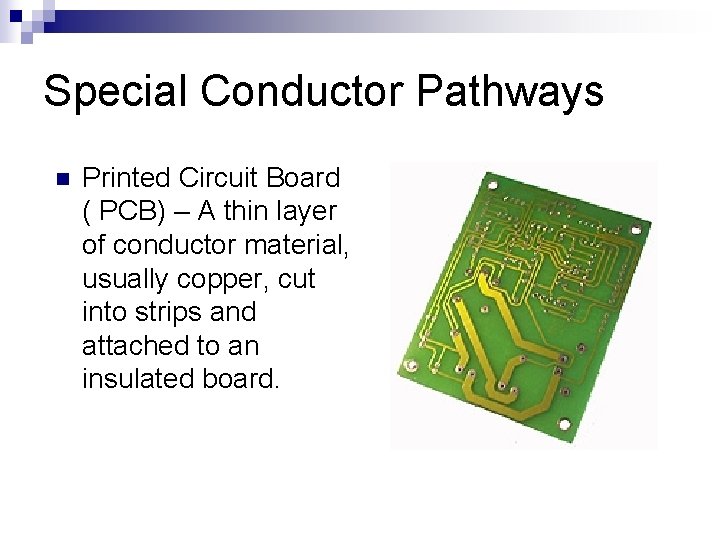 Special Conductor Pathways n Printed Circuit Board ( PCB) – A thin layer of