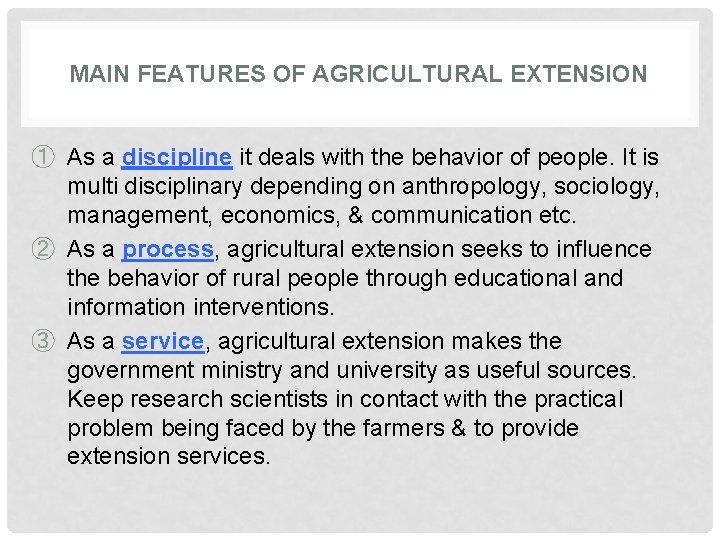 MAIN FEATURES OF AGRICULTURAL EXTENSION ① As a discipline it deals with the behavior