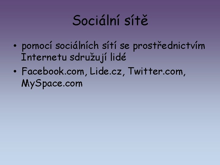 Sociální sítě • pomocí sociálních sítí se prostřednictvím Internetu sdružují lidé • Facebook. com,