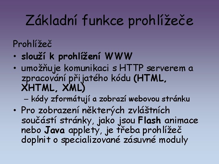 Základní funkce prohlížeče Prohlížeč • slouží k prohlížení WWW • umožňuje komunikaci s HTTP