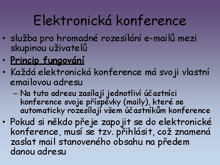 Elektronická konference • služba pro hromadné rozesílání e-mailů mezi skupinou uživatelů • Princip fungování