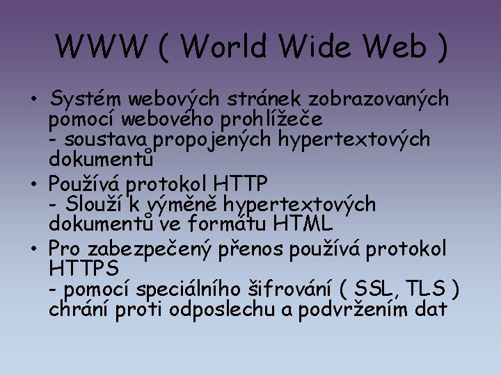 WWW ( World Wide Web ) • Systém webových stránek zobrazovaných pomocí webového prohlížeče