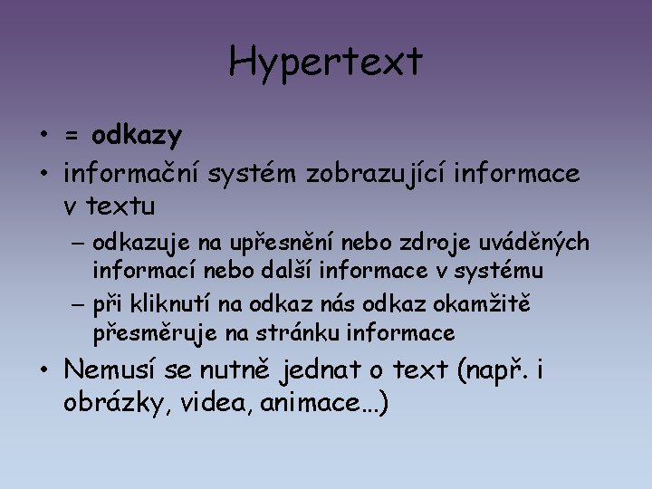 Hypertext • = odkazy • informační systém zobrazující informace v textu – odkazuje na