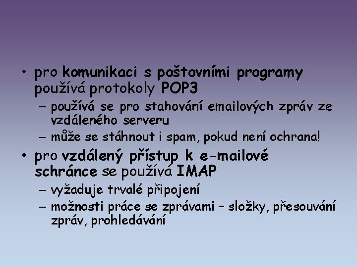 • pro komunikaci s poštovními programy používá protokoly POP 3 – používá se