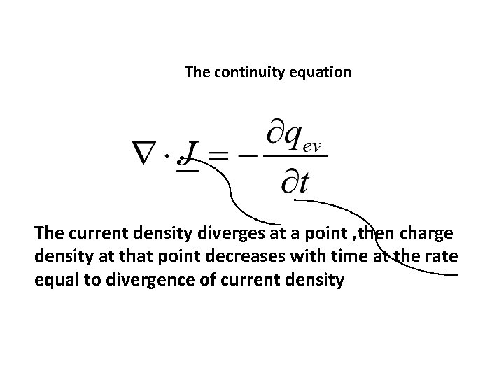 The continuity equation The current density diverges at a point , then charge density