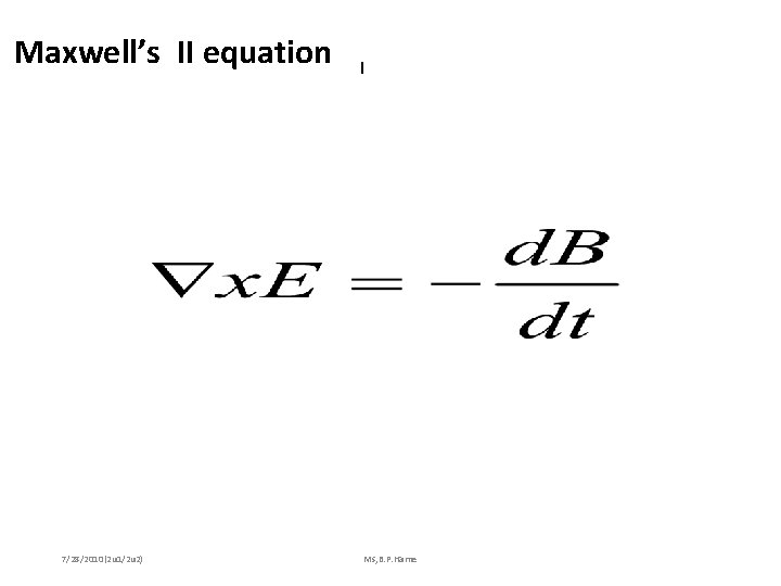 Maxwell’s II equation 7/28/2010(2 u 1/2 u 2) I Ms, B. P. Harne 