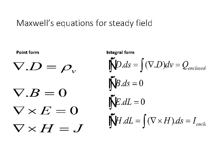 Maxwell’s equations for steady field Point form Integral form 