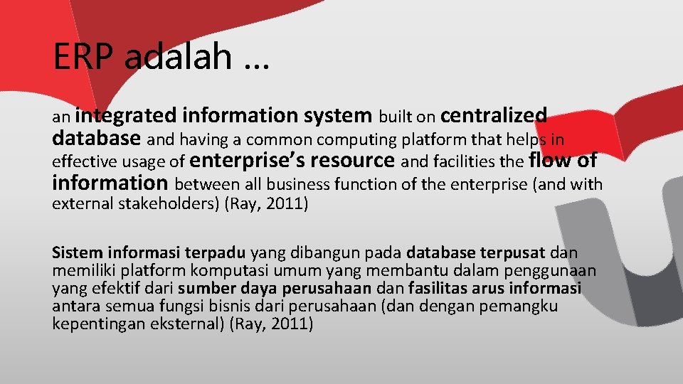 ERP adalah … an integrated information system built on centralized database and having a