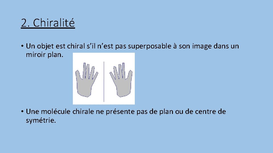 2. Chiralité • Un objet est chiral s’il n’est pas superposable à son image