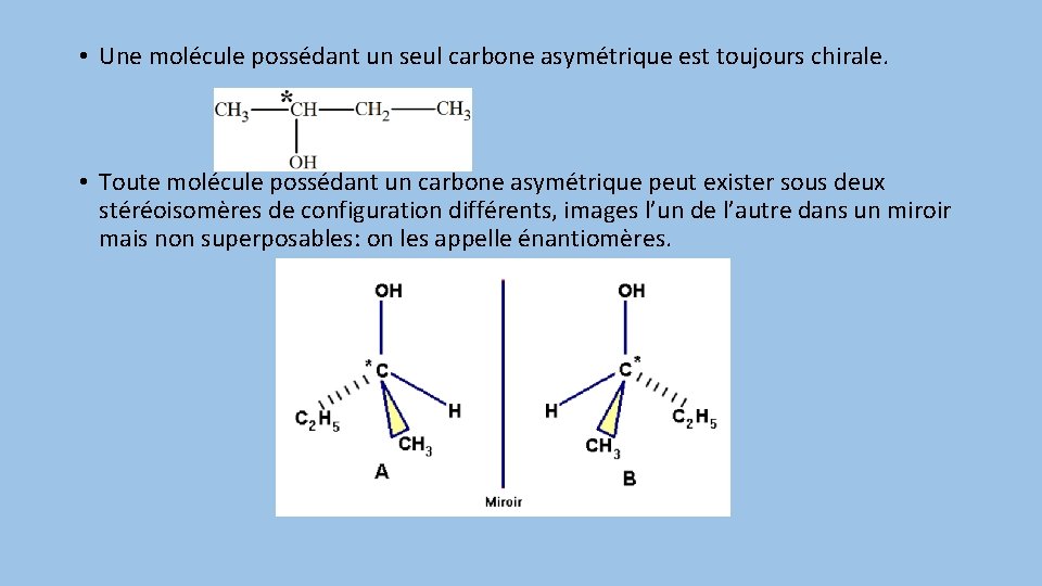  • Une molécule possédant un seul carbone asymétrique est toujours chirale. • Toute