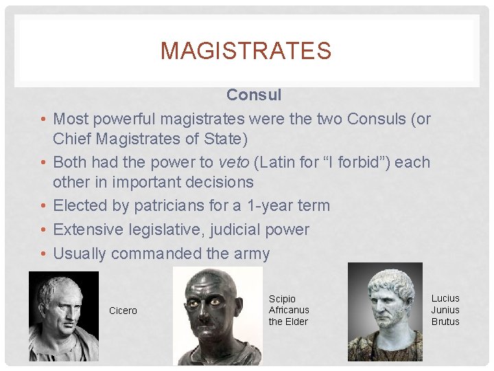 MAGISTRATES • • • Consul Most powerful magistrates were the two Consuls (or Chief