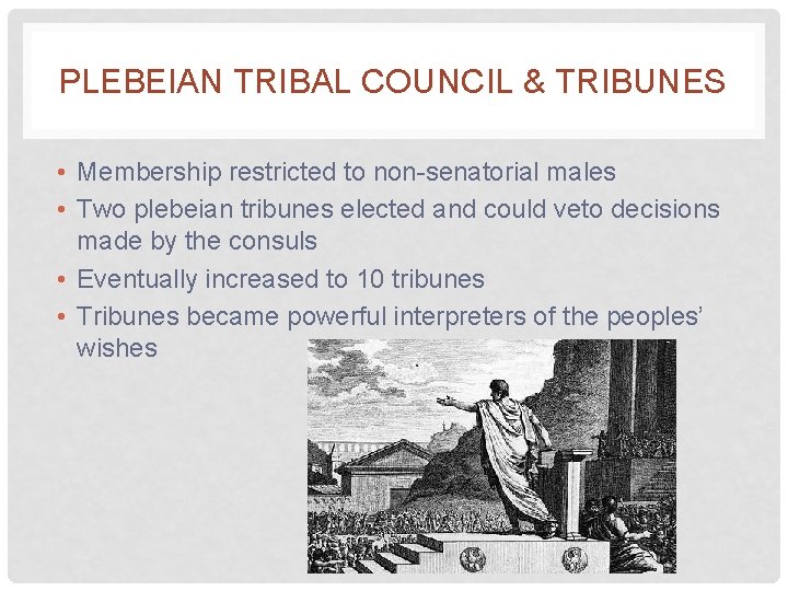 PLEBEIAN TRIBAL COUNCIL & TRIBUNES • Membership restricted to non-senatorial males • Two plebeian