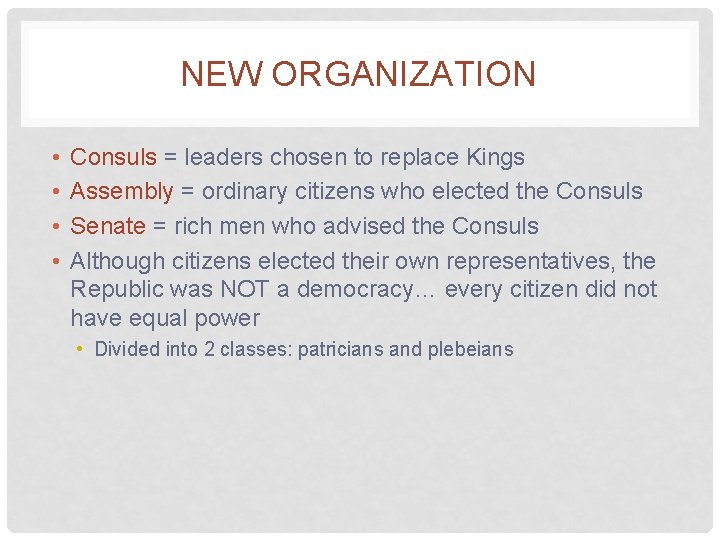 NEW ORGANIZATION • • Consuls = leaders chosen to replace Kings Assembly = ordinary