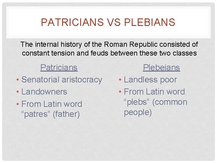 PATRICIANS VS PLEBIANS The internal history of the Roman Republic consisted of constant tension