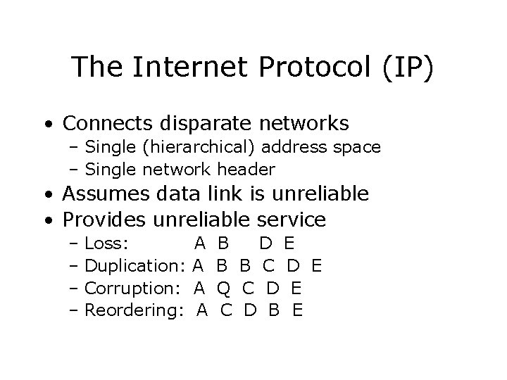 The Internet Protocol (IP) • Connects disparate networks – Single (hierarchical) address space –